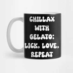 Chillax with Gelato: Lick, Love, Repeat Mug